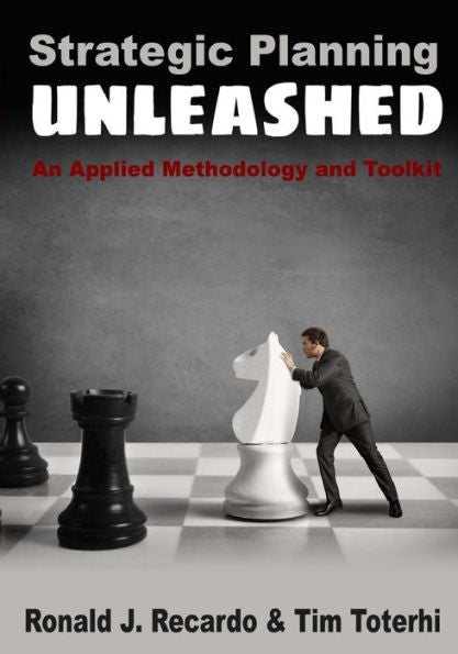 Strategic Planning Unleashed: An Applied Methodology And Toolkit
