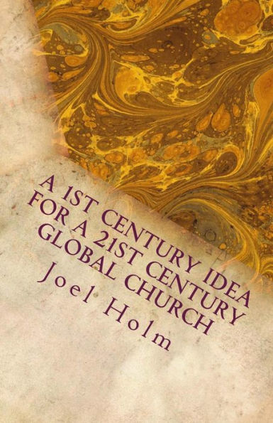 A 1St Century Idea For A 21St Century Global Church: Why Leaders Like Barnabas, James And John Will Shape Today's Christian Leader