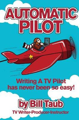 Automatic Pilot: Writing A Tv Pilot Has Never Been So Easy!