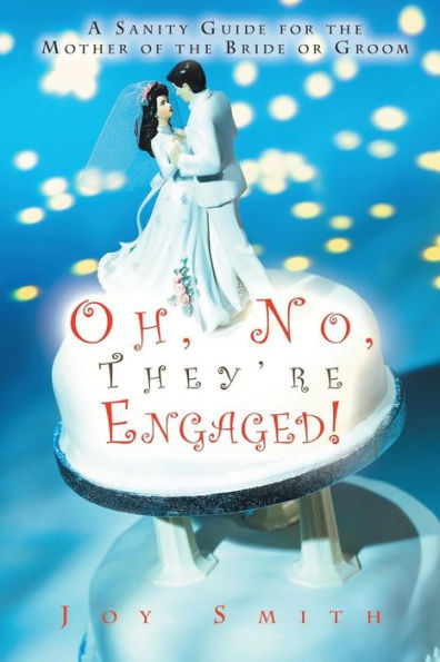 Oh No, They'Re Engaged!: A Sanity Guide For The Mother Of The Bride Or Groom