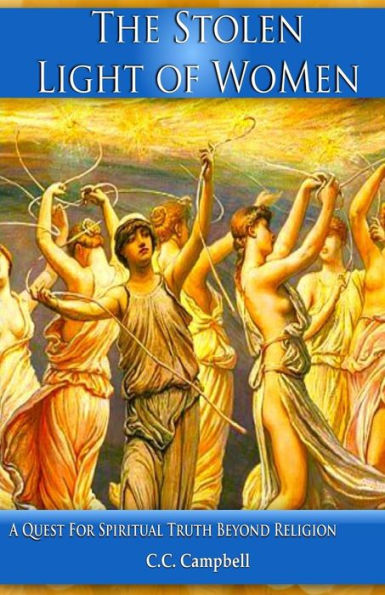 The Stolen Light Of Women: A Quest For Spiritual Truth Beyond Religion