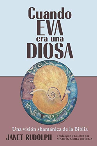 Cuando Eva era una Diosa: Una visi??n sham?ínica de la Biblia (Spanish Edition)