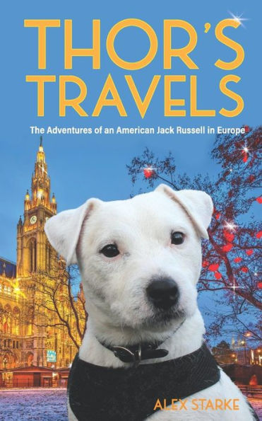 Thor'S Travels: Adventures Of An American Jack Russell In Europe