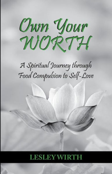 Own Your Worth: A Spiritual Journey Through Food Compulsion To Self-Love