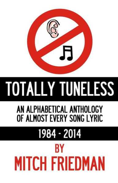 Totally Tuneless: An Alphabetical Anthology Of Almost Every Song Lyric (1984 -2014)
