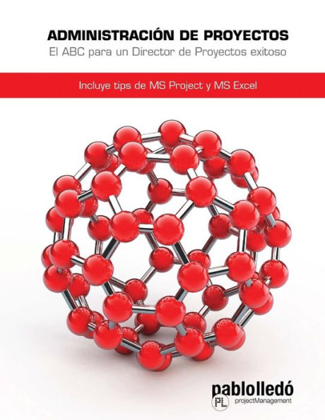 Administracion De Proyectos: El Abc Para Un Director De Proyectos Exitoso (Spanish Edition)