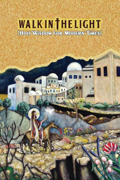 Walk In The Light: Holy Wisdom For Modern Times