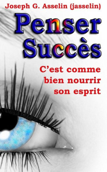 Penser Succ?s: Pens?es Positives, C'Est Comme Bien Nourrir Son Esprit (French Edition)