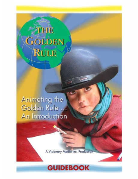 Animating The Golden Rule...An Introduction: Teachers Guidebook