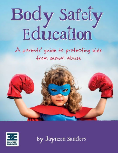 Body Safety Education: A Parents' Guide To Protecting Kids From Sexual Abuse