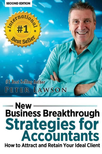 New Business Breakthrough Strategies For Accountants: How To Attract And Retain Your Ideal Client