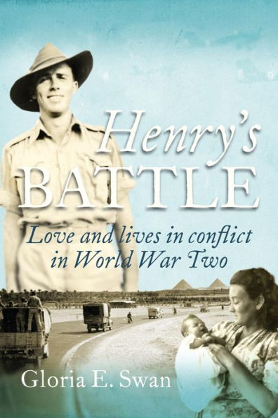 Henry'S Battle: Love And Lives In Conflict In World War Two.