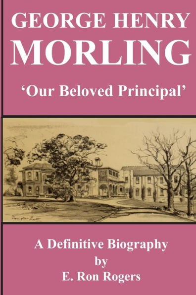 George Henry Morling 'Our Beloved Principal'
