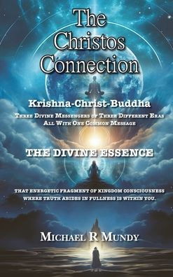 The Christos Connection: Krishna, Christ, Buddha. Three Divine Messengers Of Three Different Eras, All With One Common Message. The Divine Essence, ... Where Truth Abides In Fullness Is Within You.