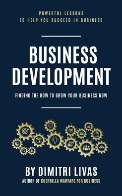 Business Development: Finding The How To Grow Your Business Now