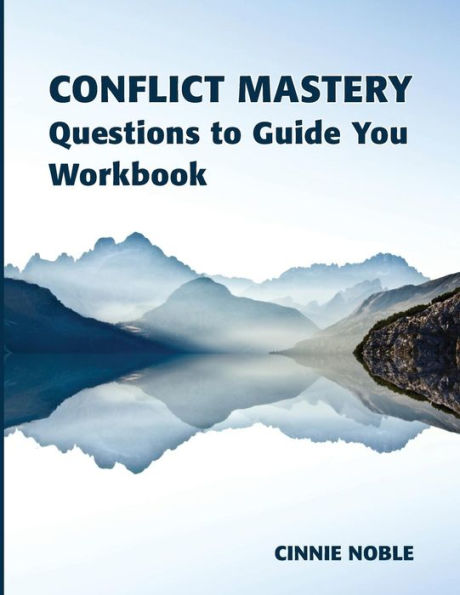 Conflict Mastery Workbook: Questions To Guide You