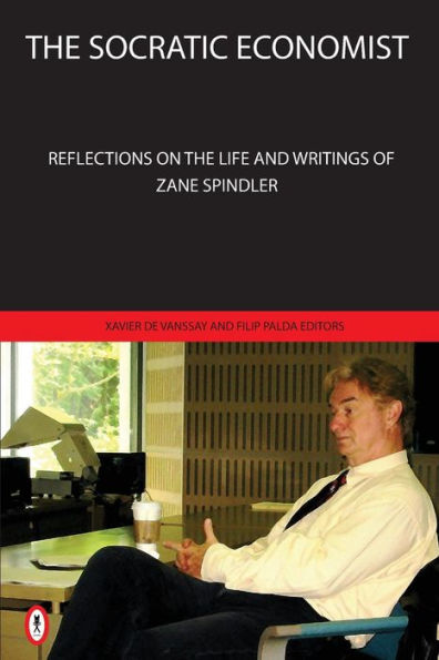 The Socratic Economist: Reflections On The Life And Writings Of Zane Spindler