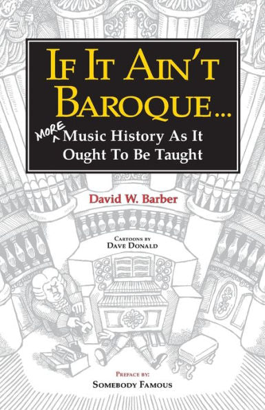 If It Ain'T Baroque: More Music History As It Ought To Be Taught (Indent Publishing)