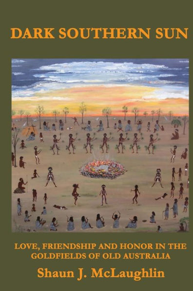 Dark Southern Sun: Love, Friendship, And Honor In The Goldfields Of Old Australia (Ryan'S Journey)