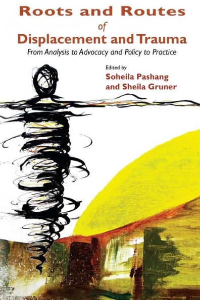 Roots And Routes Of Displacement And Trauma: From Analysis To Advocacy And Policy To Practice
