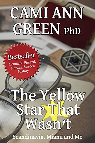 The Yellow Star That Wasn't: Scandinavia, Miami, and Me. Wartime Jews in Scandinavia; From Helsinki to a Miami Beach Obsession.