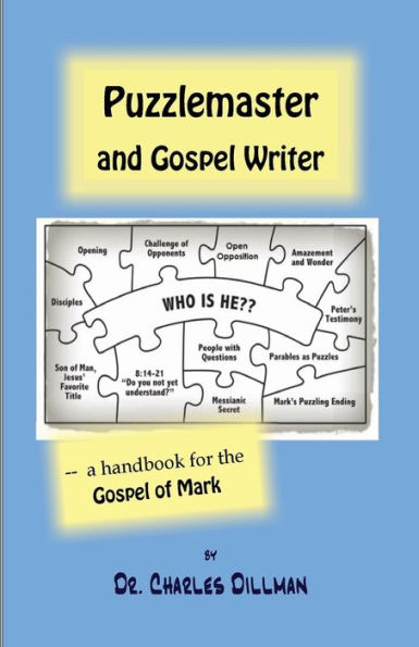 Puzzlemaster And Gospel Writer: A Handbook For The Gospel Of Mark