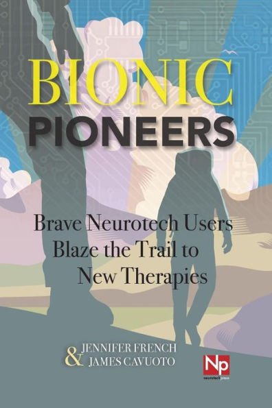Bionic Pioneers: Brave Neurotech Users Blaze The Trail To New Therapies