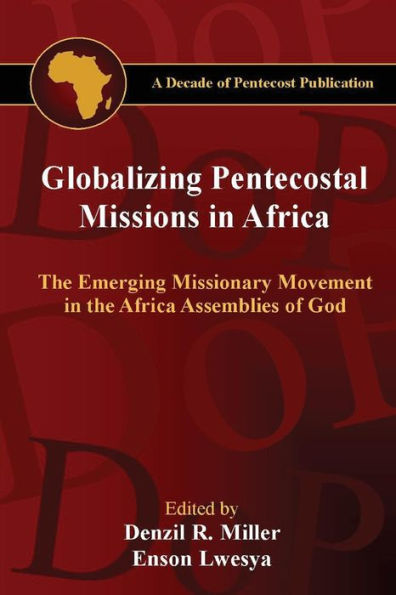 Globalizing Pentecostal Missions In Africa: The Emerging Missionary Movement In The Africa Assemblies Of God