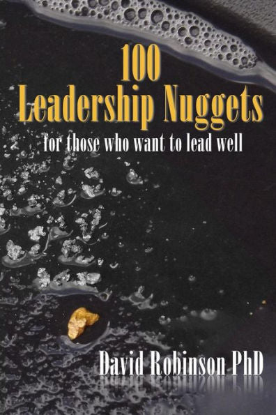 100 Leadership Nuggets: For Those Who Want To Lead Well
