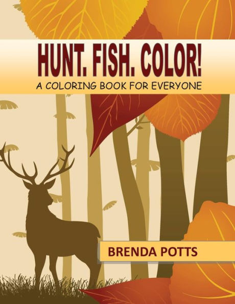 Hunt. Fish. Color!: A Coloring Book For Everyone