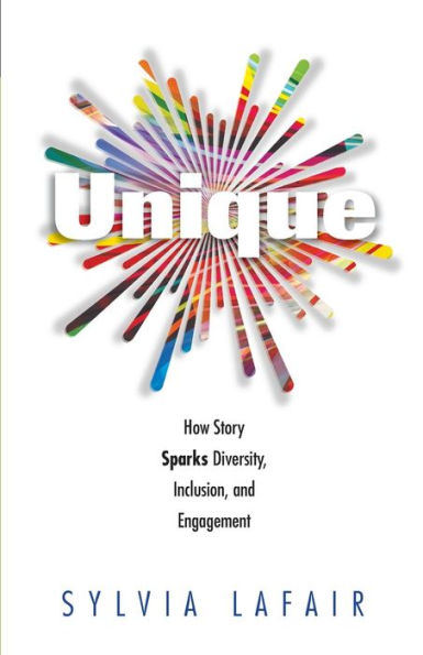 Unique: How Story Sparks Diversity, Inclusion, And Engagement