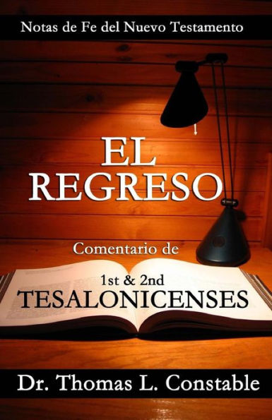 El Regreso: Un Comentario Bíblico De 1 Y 2 Tesalonicenses (Notas De Fe Del Nuevo Testamento) (Spanish Edition)