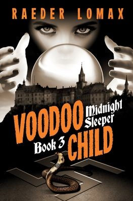 Voodoo Child: Speakeasies, Bootleggers, Flappers - Espionage And Sorcery Within Berlin'S Cabaret Scene (Midnight Sleeper Series)