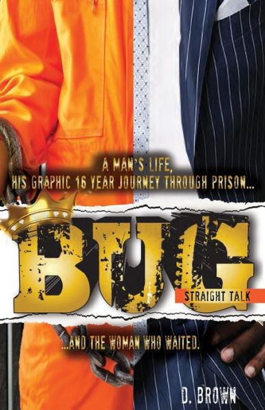 Bug: Straight Talk: A Man'S Life, His Graphic 16 Year Journey Through Prison...And The Woman Who Waited