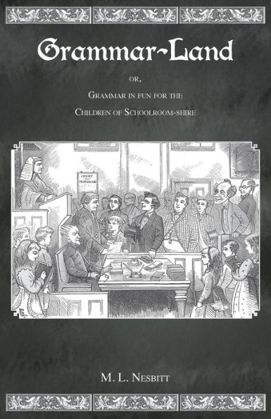 Grammar Land: Or Grammar In Fun For The Children Of Schoolroom-Shire