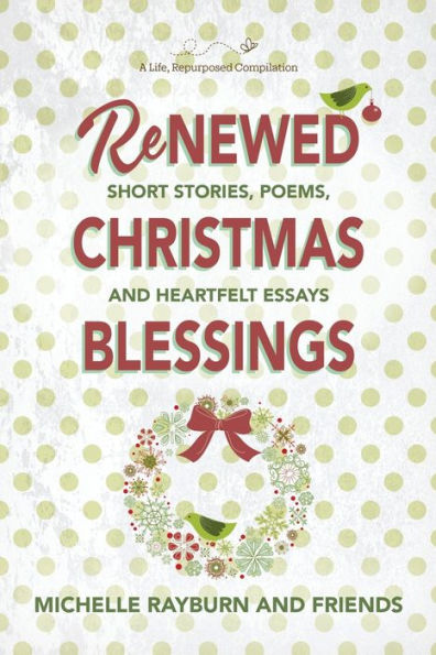 Renewed Christmas Blessings: Short Stories, Poems, And Heartfelt Essays
