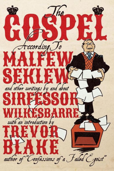The Gospel According To Malfew Seklew: And Other Writings By And About Sirfessor Wilkesbarre