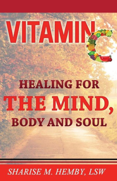 Vitamin C: Healing For The Mind, Body And Soul