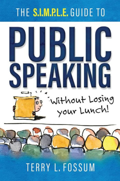 The Simple Guide To Public Speaking: Without Losing Your Lunch!