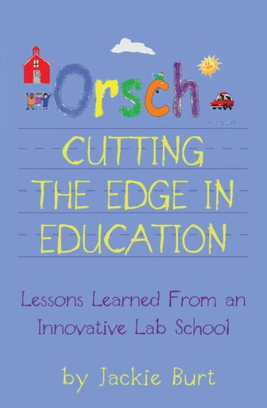 Orsch...Cutting The Edge In Education: Lessons Learned From An Innovative Lab School