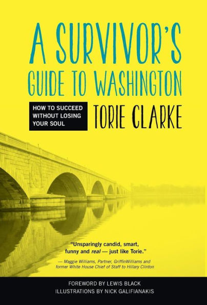 A Survivor'S Guide To Washington: How To Succeed Without Losing Your Soul