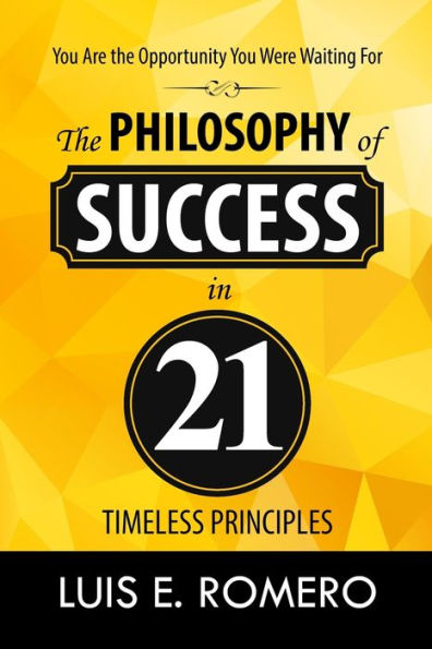 You Are The Opportunity You Were Waiting For: The Philosophy Of Success In 21 Timeless Principles
