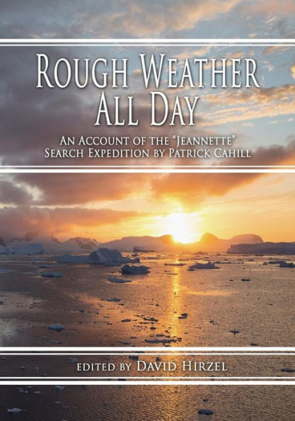 Rough Weather All Day: An Account Of The Jeannette Search Expedition By Patrick Cahill