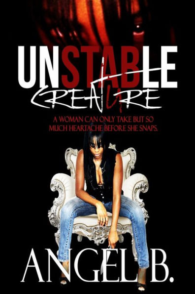 Unstable Creature: Revenge, Drama, Heartache And Pain, Can Release A Karma In The Form Of An Unstable Creature. (Book)