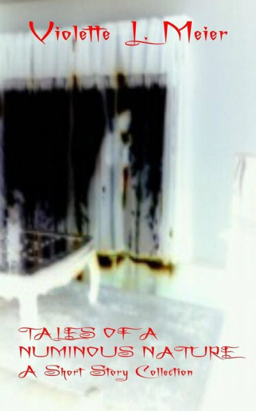 Tales Of A Numinous Nature: A Short Story Collection