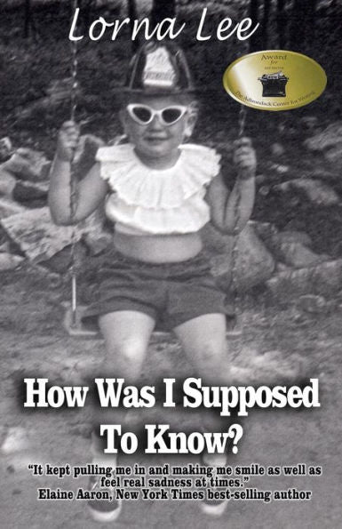 How Was I Supposed To Know?: The Adventures A Girl Whose Name Means Lost, A Memoir