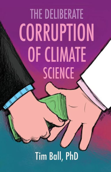 The Deliberate Corruption Of Climate Science