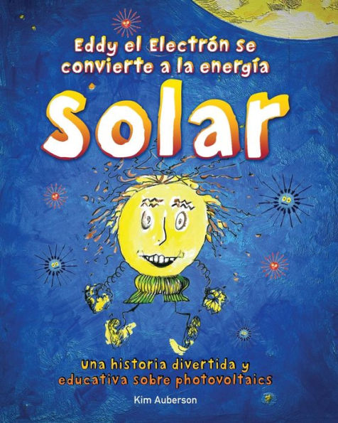 Eddy El Electron Se Convierte A La Energia Solar: Una Historia Divertida Y Educativa Sobre Photovoltaics (Spanish Edition)