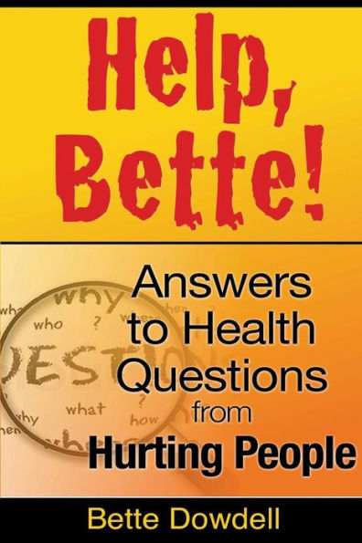 Help, Bette!: Answers To Health Questions From Hurting People