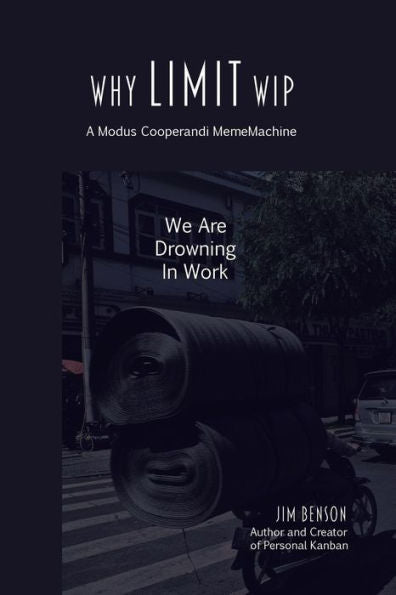 Why Limit Wip: We Are Drowning In Work (Mememachine Series)
